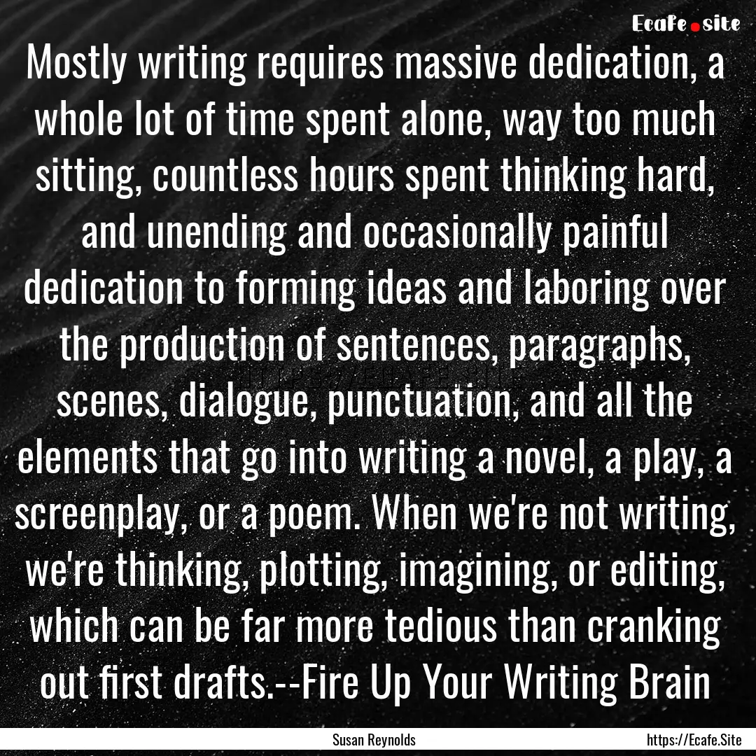 Mostly writing requires massive dedication,.... : Quote by Susan Reynolds