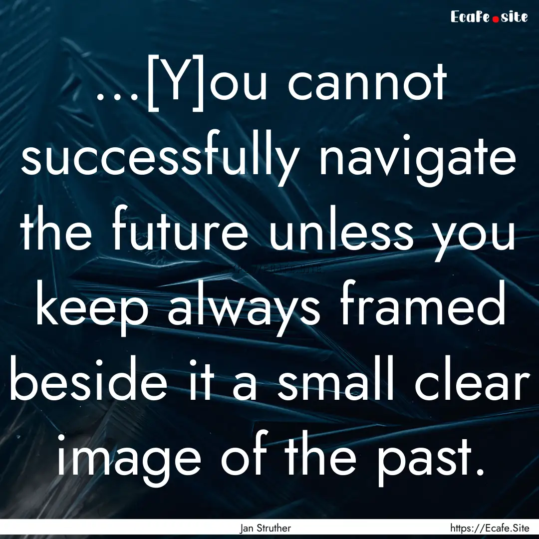 ...[Y]ou cannot successfully navigate the.... : Quote by Jan Struther