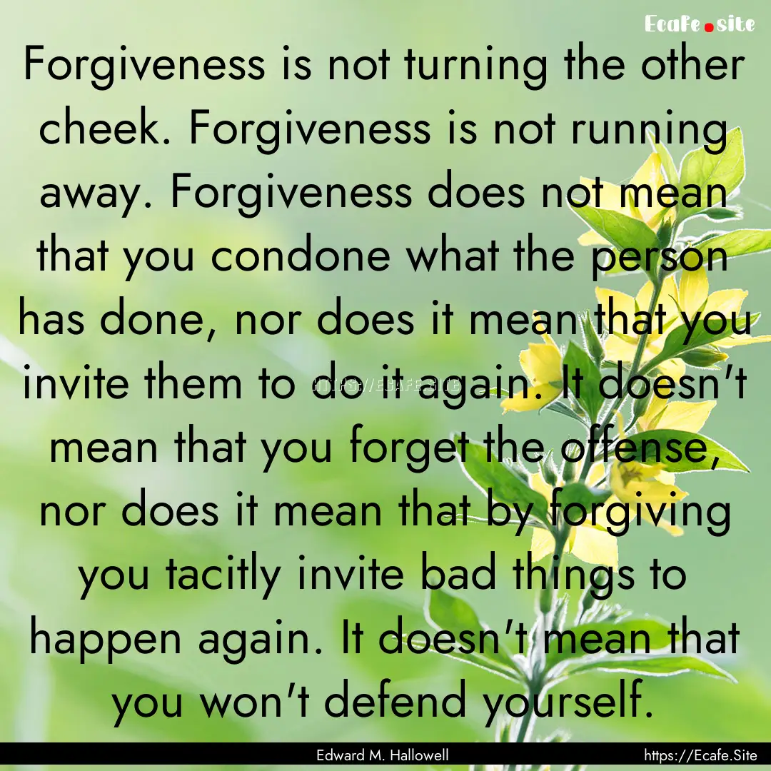 Forgiveness is not turning the other cheek..... : Quote by Edward M. Hallowell