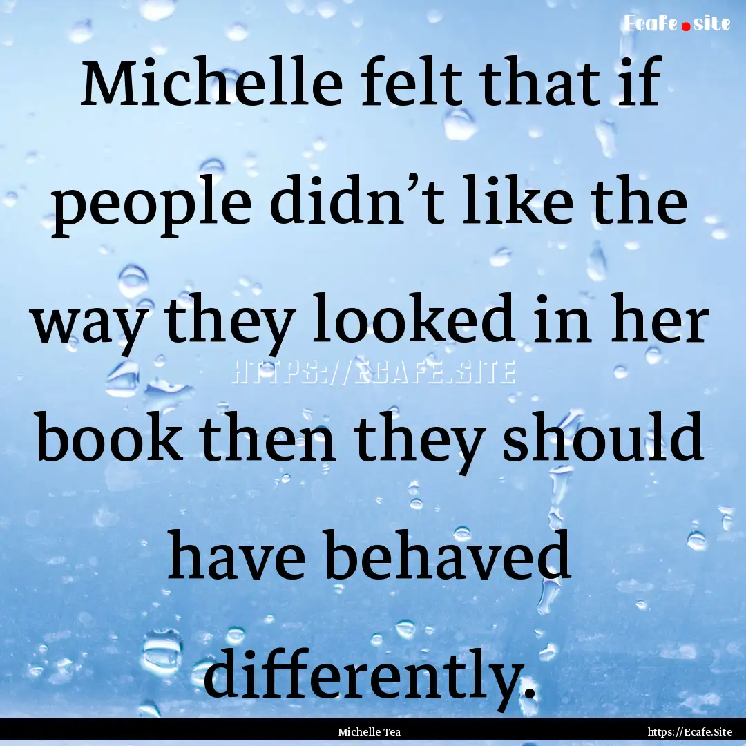 Michelle felt that if people didn’t like.... : Quote by Michelle Tea