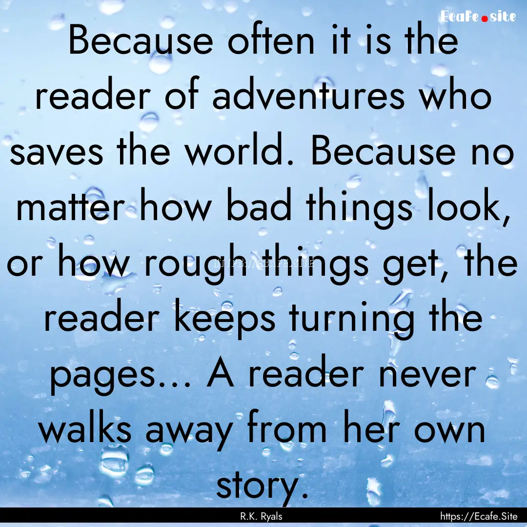 Because often it is the reader of adventures.... : Quote by R.K. Ryals