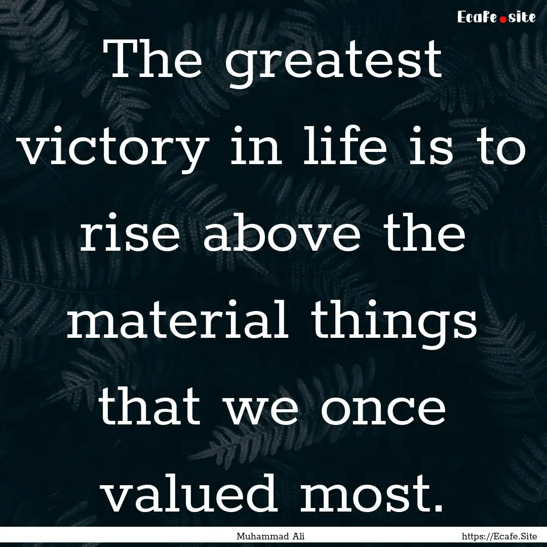 The greatest victory in life is to rise above.... : Quote by Muhammad Ali