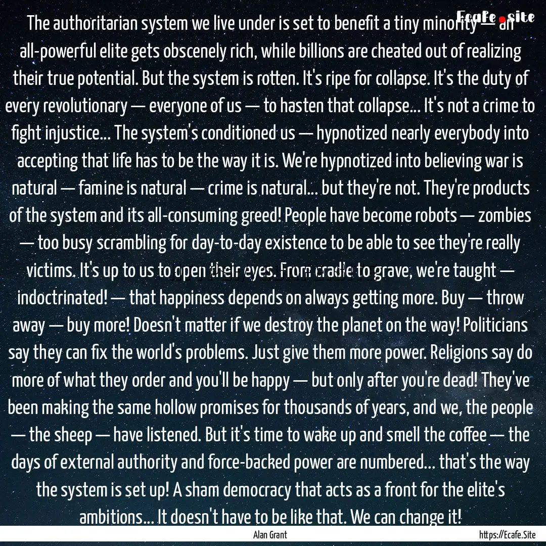 The authoritarian system we live under is.... : Quote by Alan Grant