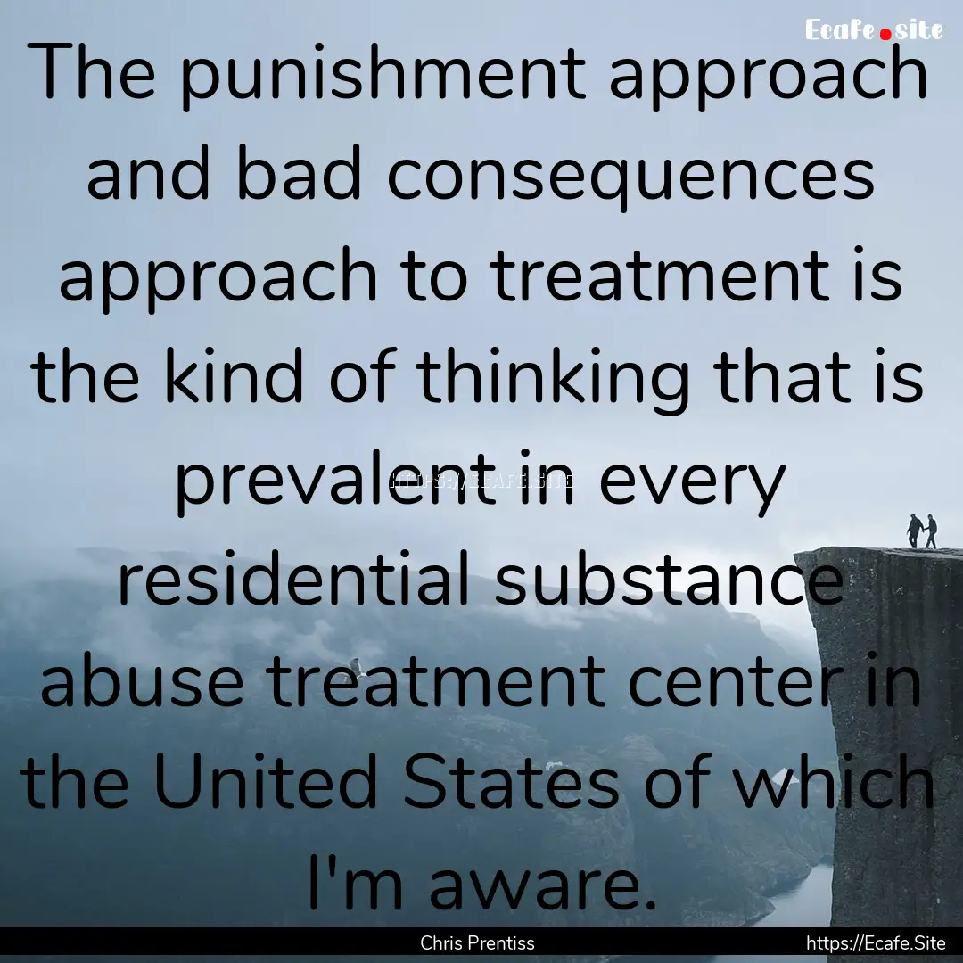 The punishment approach and bad consequences.... : Quote by Chris Prentiss