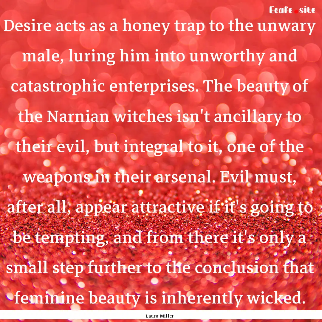 Desire acts as a honey trap to the unwary.... : Quote by Laura Miller