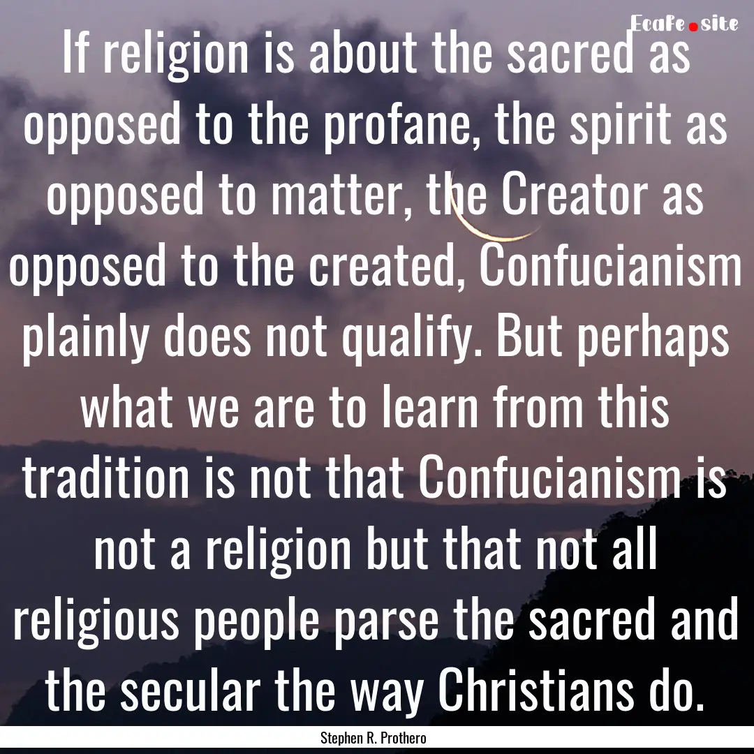 If religion is about the sacred as opposed.... : Quote by Stephen R. Prothero