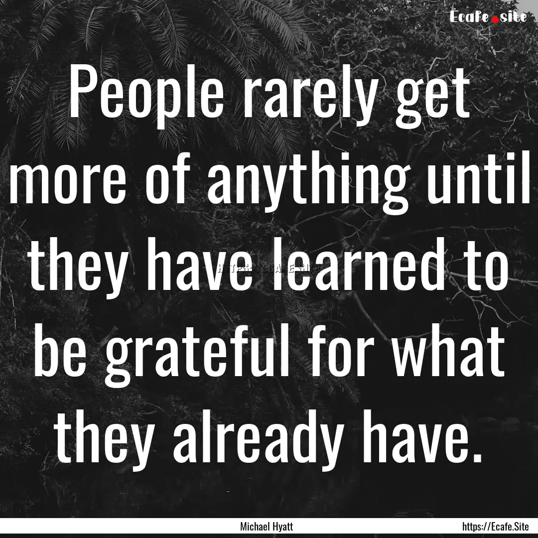 People rarely get more of anything until.... : Quote by Michael Hyatt