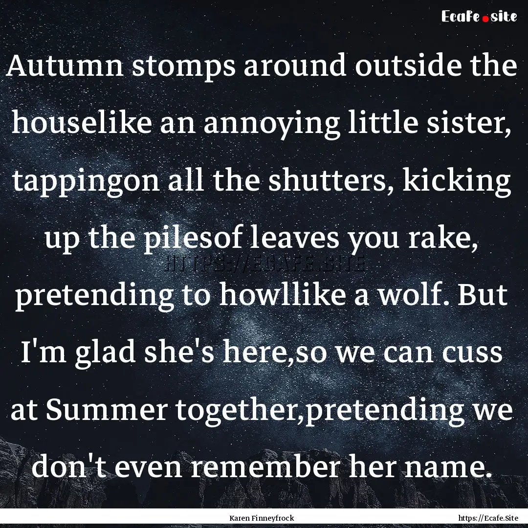 Autumn stomps around outside the houselike.... : Quote by Karen Finneyfrock