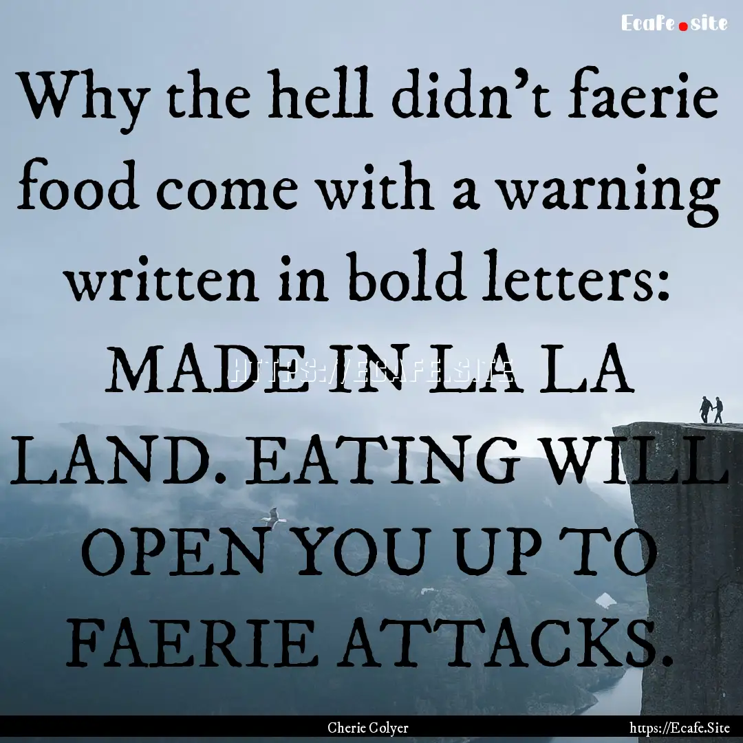 Why the hell didn't faerie food come with.... : Quote by Cherie Colyer