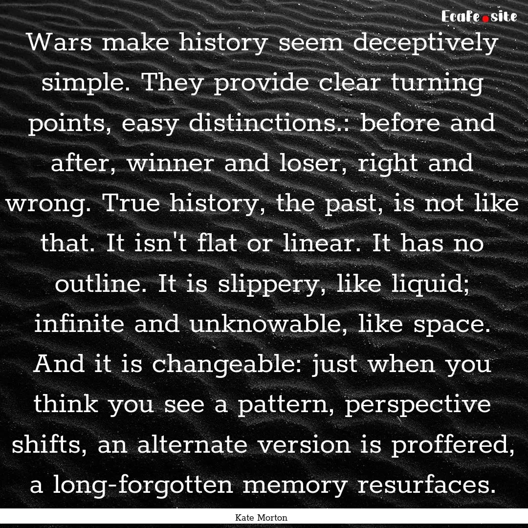 Wars make history seem deceptively simple..... : Quote by Kate Morton