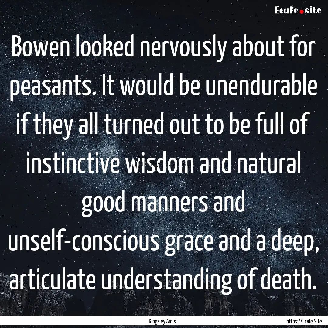 Bowen looked nervously about for peasants..... : Quote by Kingsley Amis