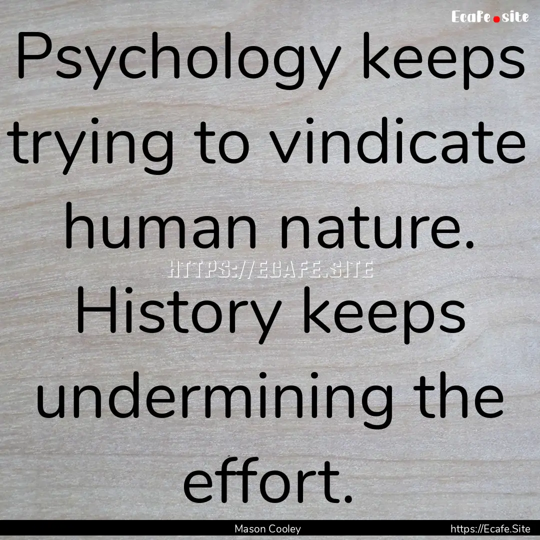 Psychology keeps trying to vindicate human.... : Quote by Mason Cooley