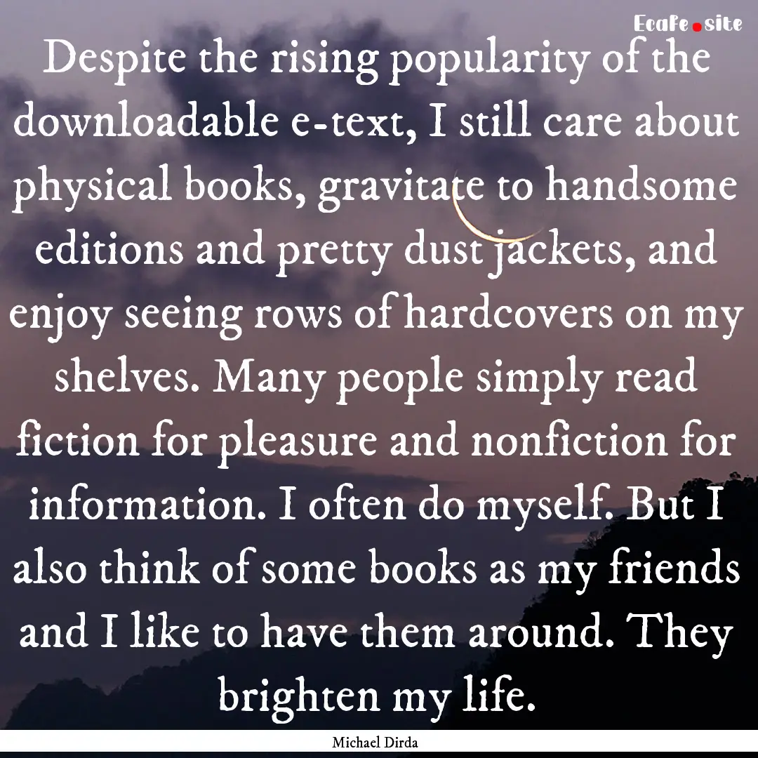 Despite the rising popularity of the downloadable.... : Quote by Michael Dirda