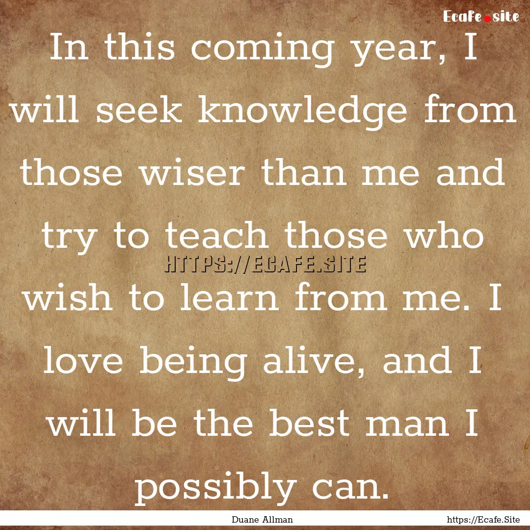 In this coming year, I will seek knowledge.... : Quote by Duane Allman