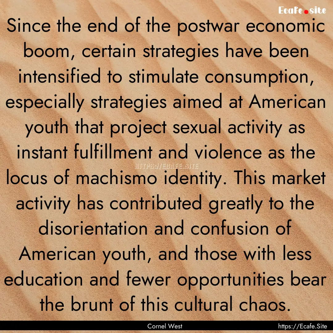 Since the end of the postwar economic boom,.... : Quote by Cornel West