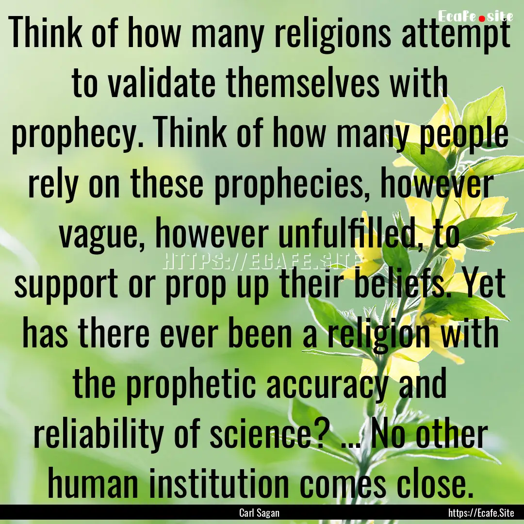 Think of how many religions attempt to validate.... : Quote by Carl Sagan