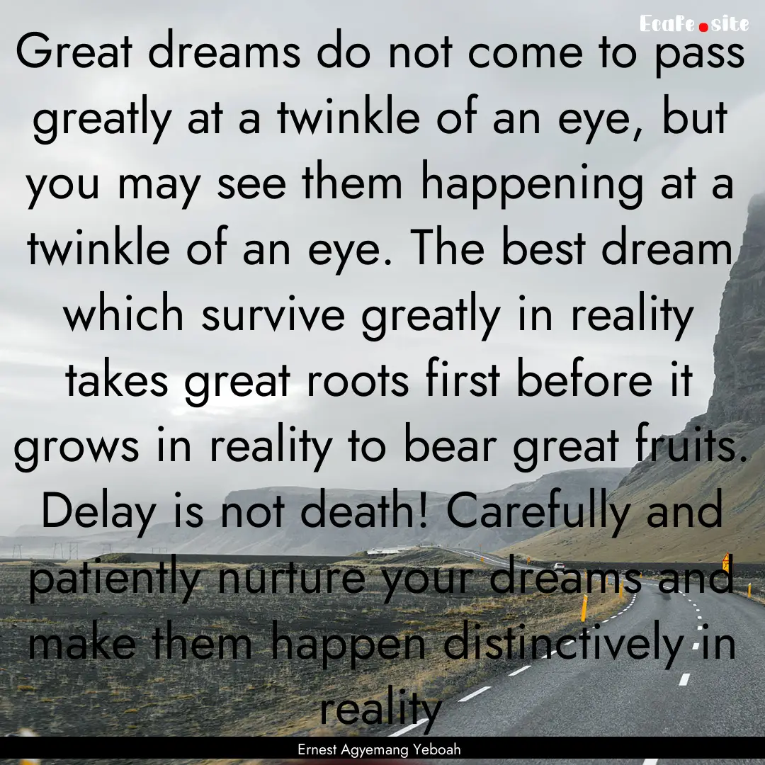 Great dreams do not come to pass greatly.... : Quote by Ernest Agyemang Yeboah