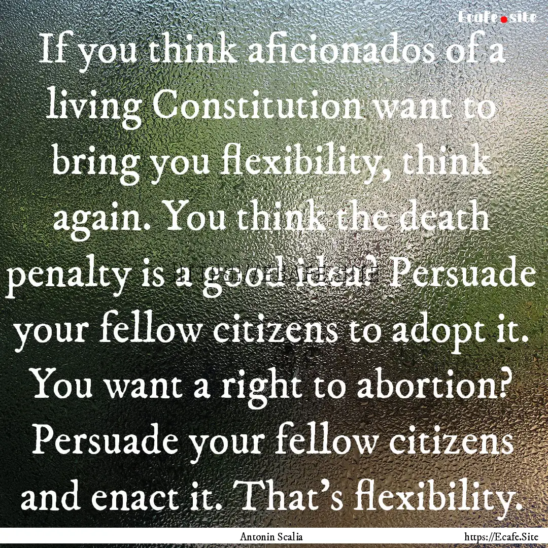 If you think aficionados of a living Constitution.... : Quote by Antonin Scalia