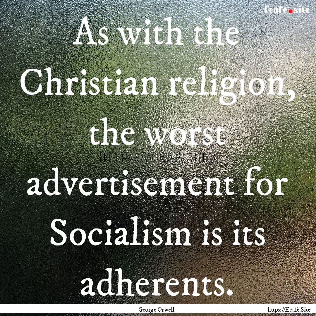 As with the Christian religion, the worst.... : Quote by George Orwell