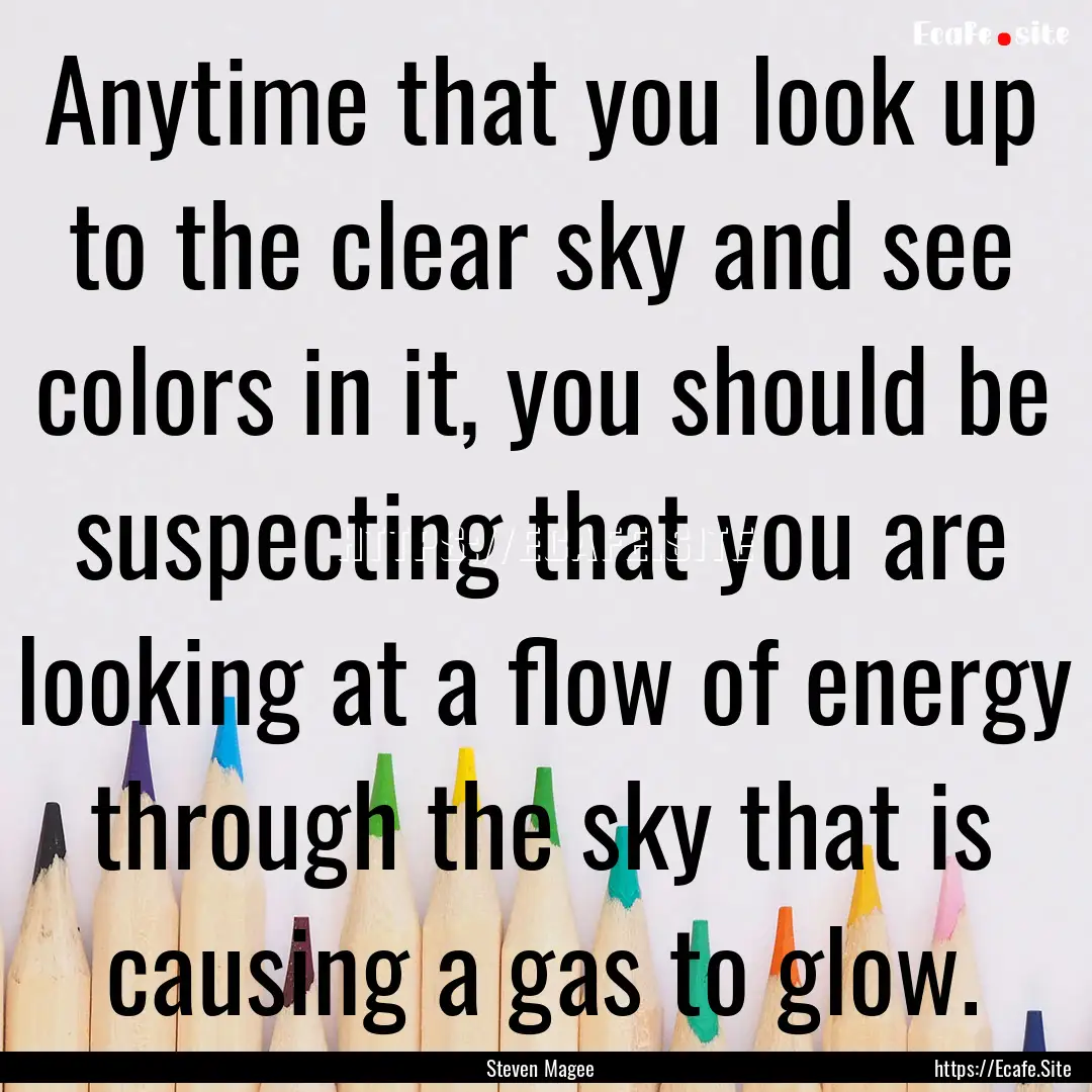 Anytime that you look up to the clear sky.... : Quote by Steven Magee