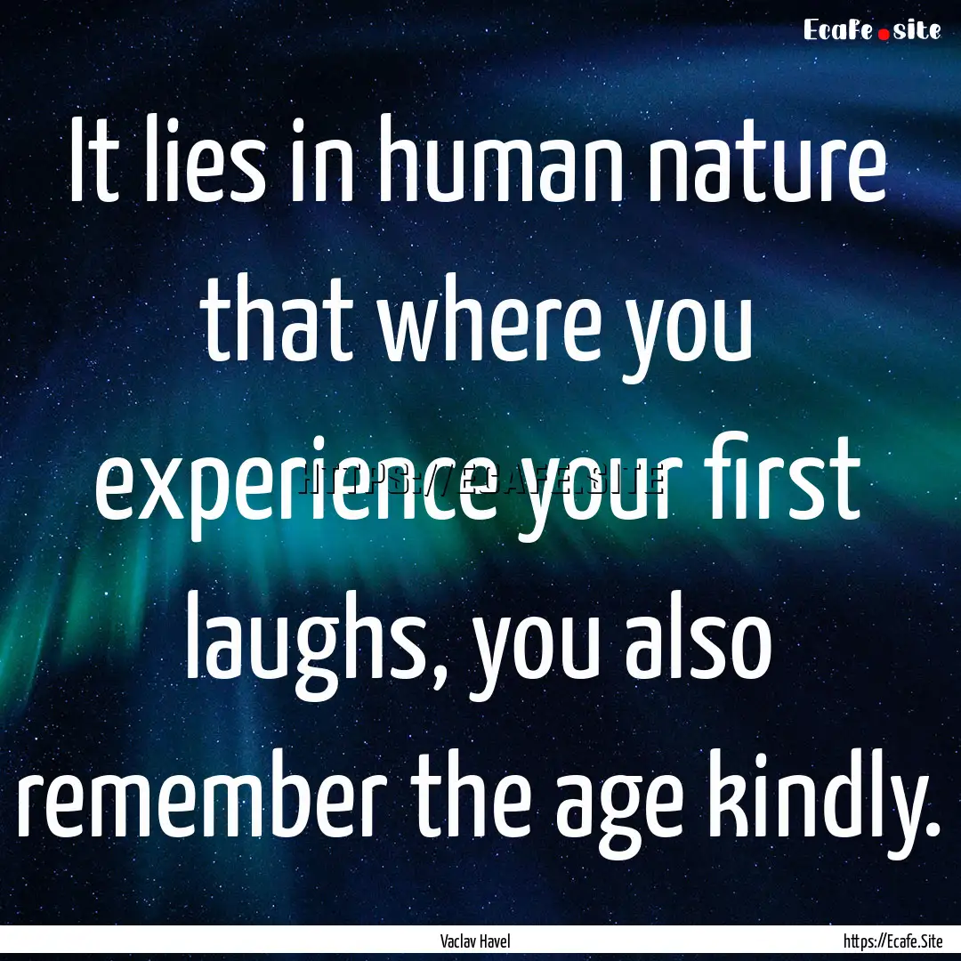 It lies in human nature that where you experience.... : Quote by Vaclav Havel