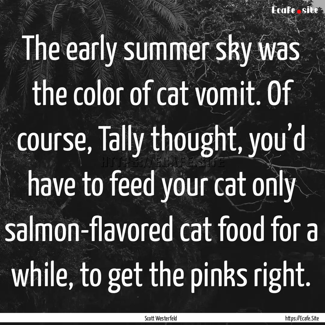 The early summer sky was the color of cat.... : Quote by Scott Westerfeld