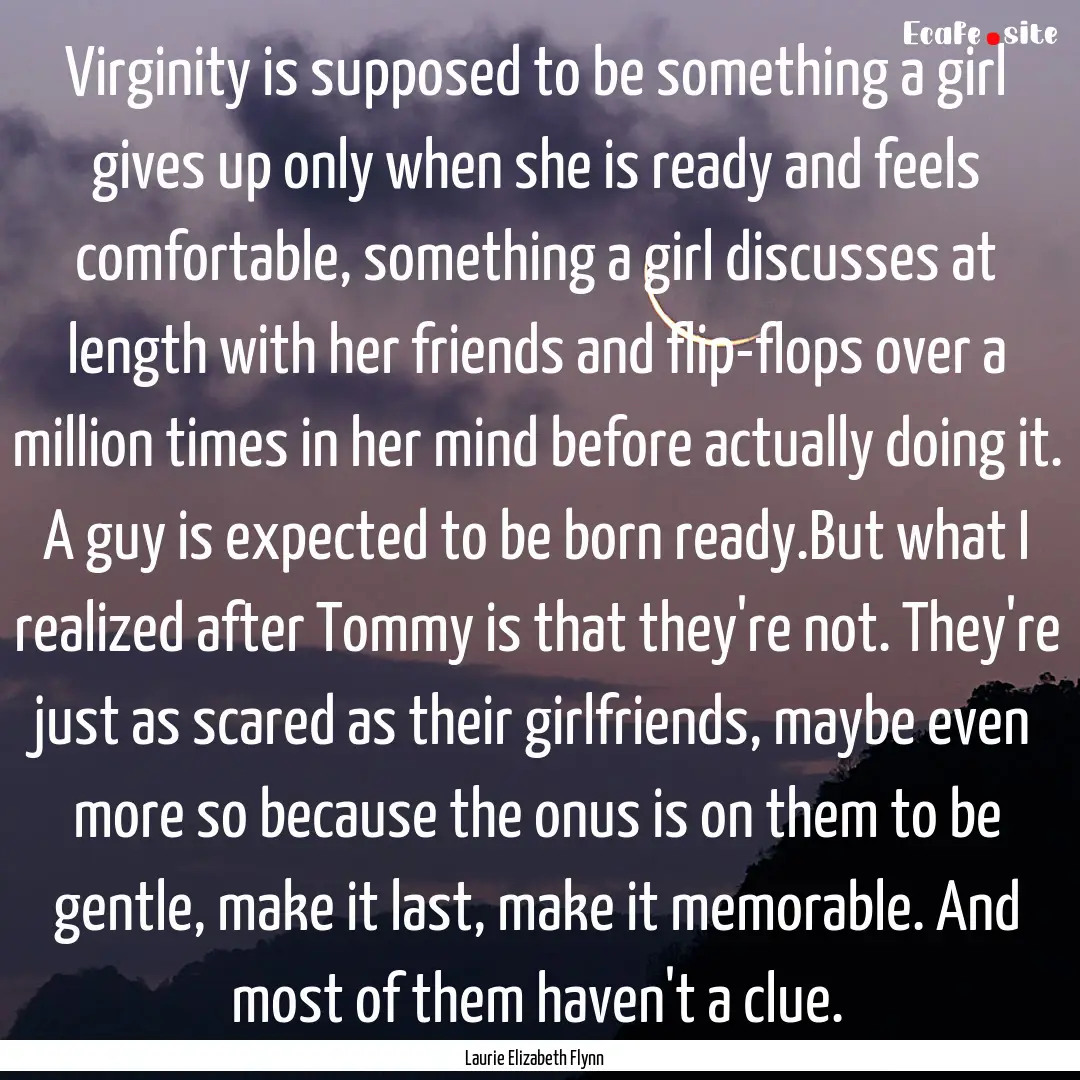 Virginity is supposed to be something a girl.... : Quote by Laurie Elizabeth Flynn