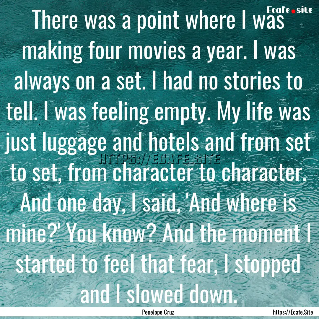 There was a point where I was making four.... : Quote by Penelope Cruz