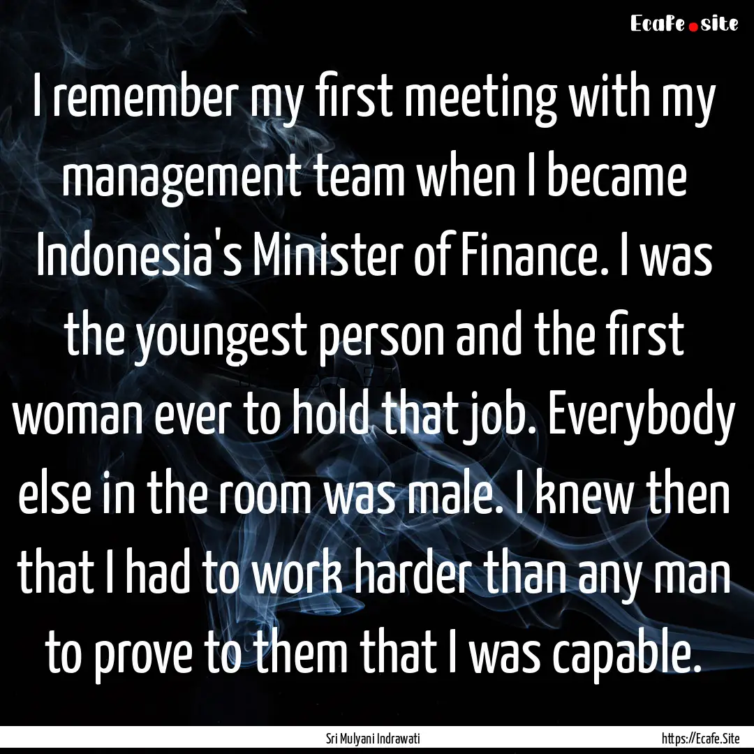 I remember my first meeting with my management.... : Quote by Sri Mulyani Indrawati