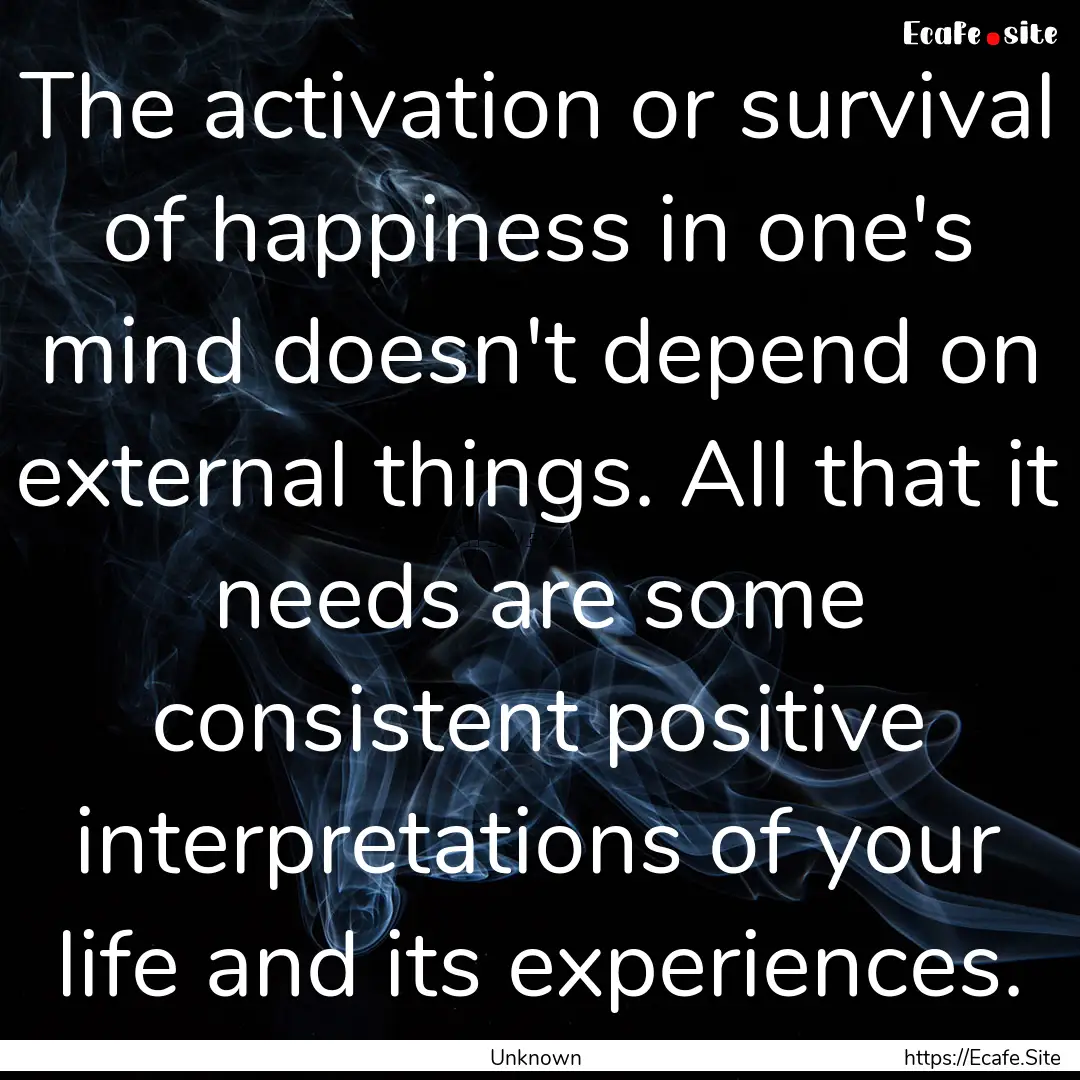 The activation or survival of happiness in.... : Quote by Unknown