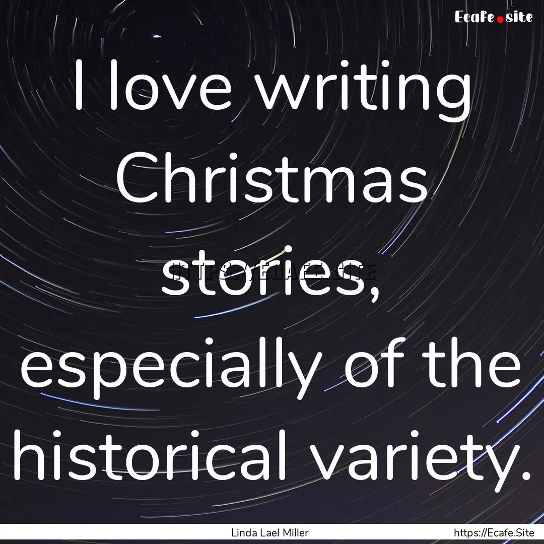 I love writing Christmas stories, especially.... : Quote by Linda Lael Miller