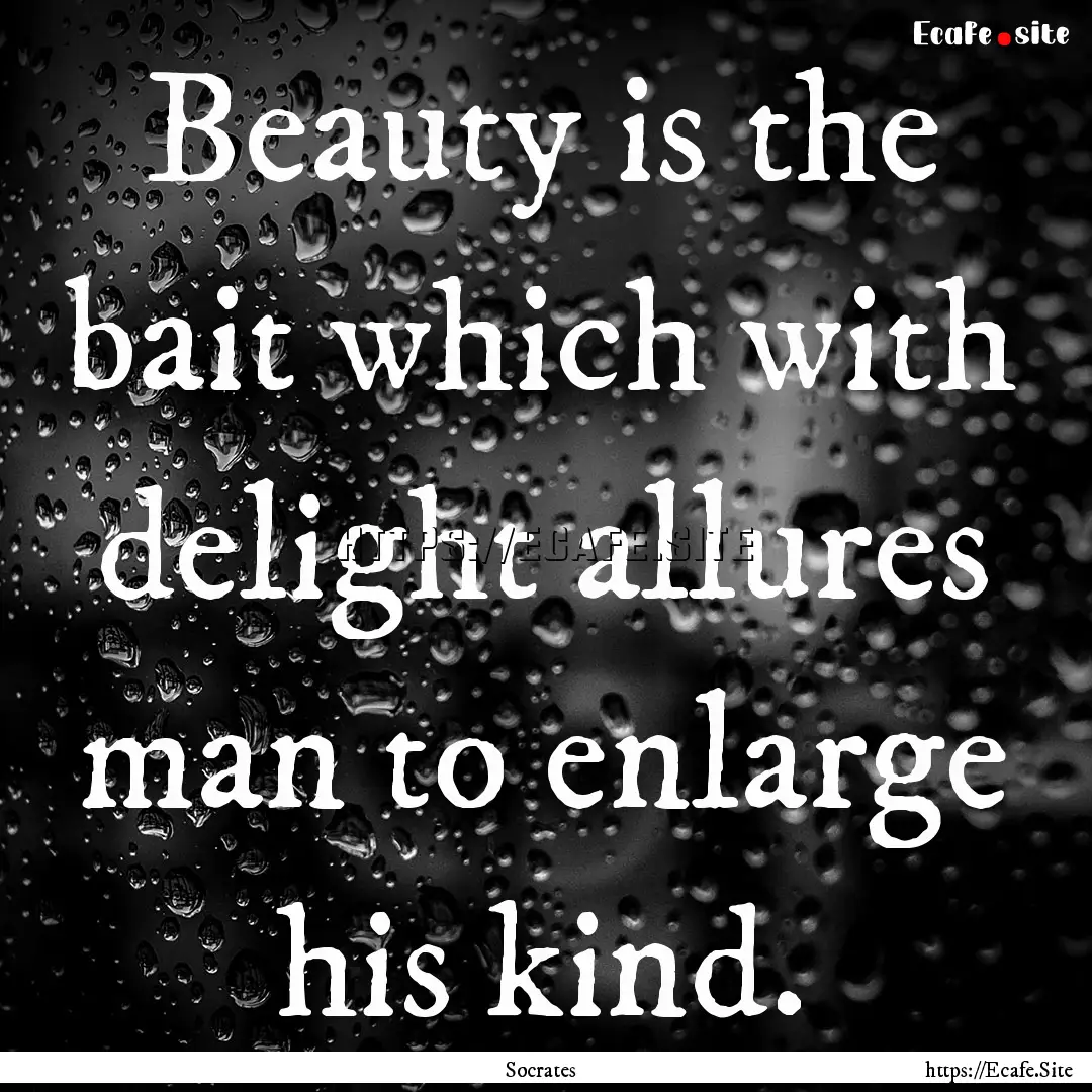 Beauty is the bait which with delight allures.... : Quote by Socrates