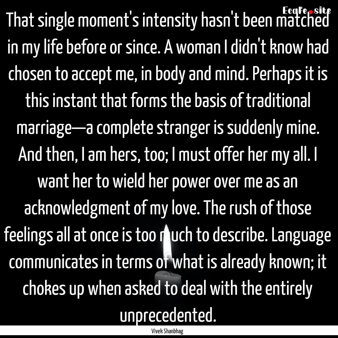 That single moment's intensity hasn't been.... : Quote by Vivek Shanbhag