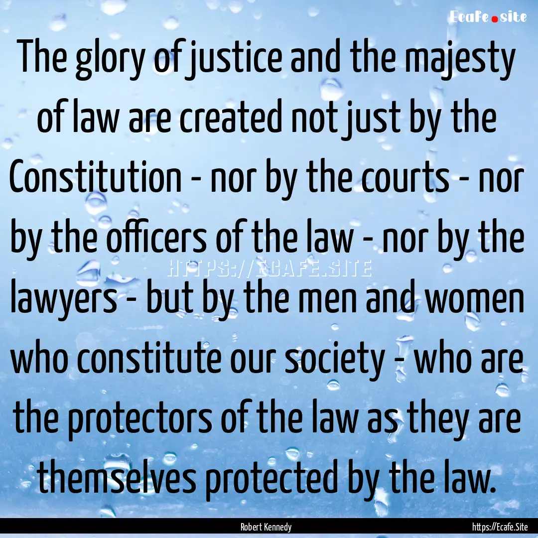 The glory of justice and the majesty of law.... : Quote by Robert Kennedy