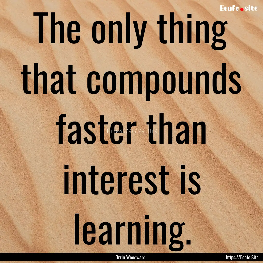 The only thing that compounds faster than.... : Quote by Orrin Woodward