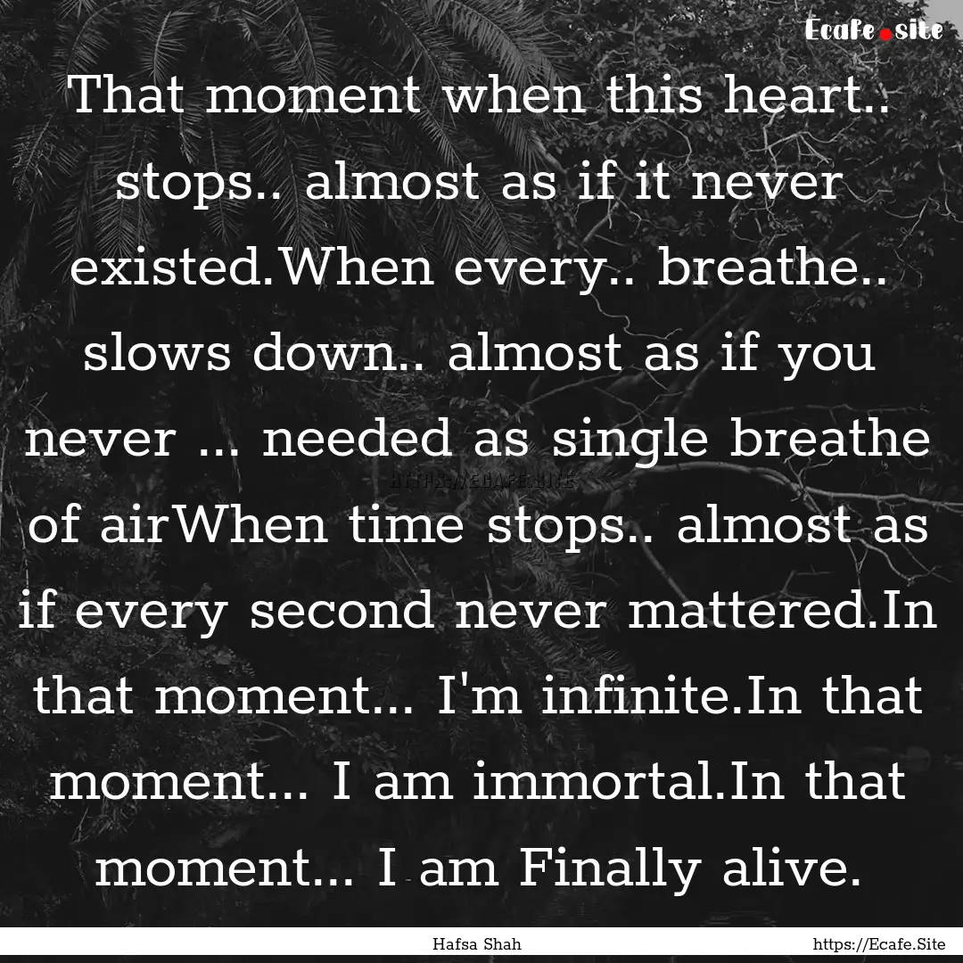 That moment when this heart.. stops.. almost.... : Quote by Hafsa Shah