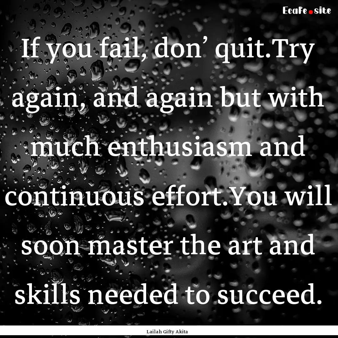 If you fail, don’ quit.Try again, and again.... : Quote by Lailah Gifty Akita