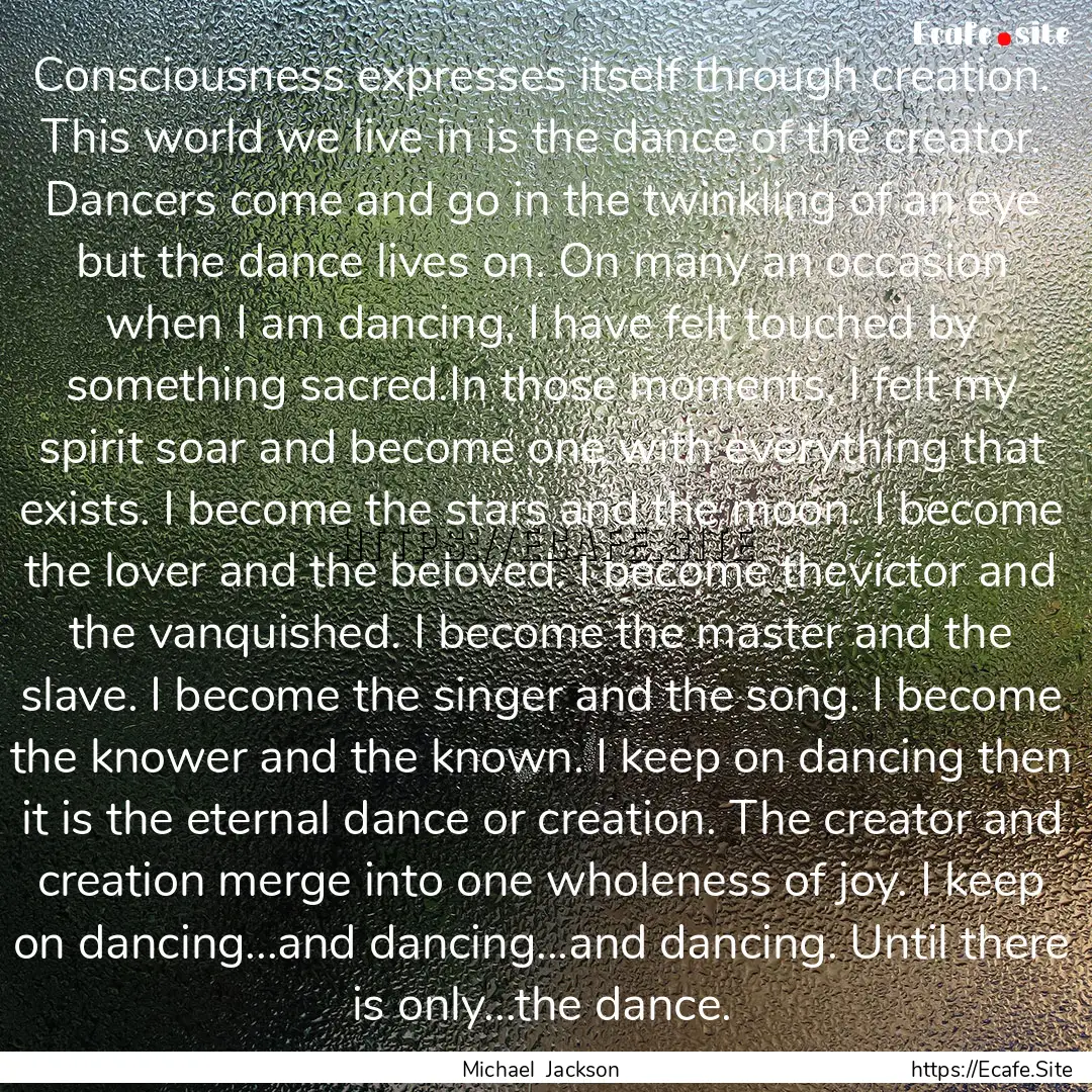 Consciousness expresses itself through creation..... : Quote by Michael Jackson