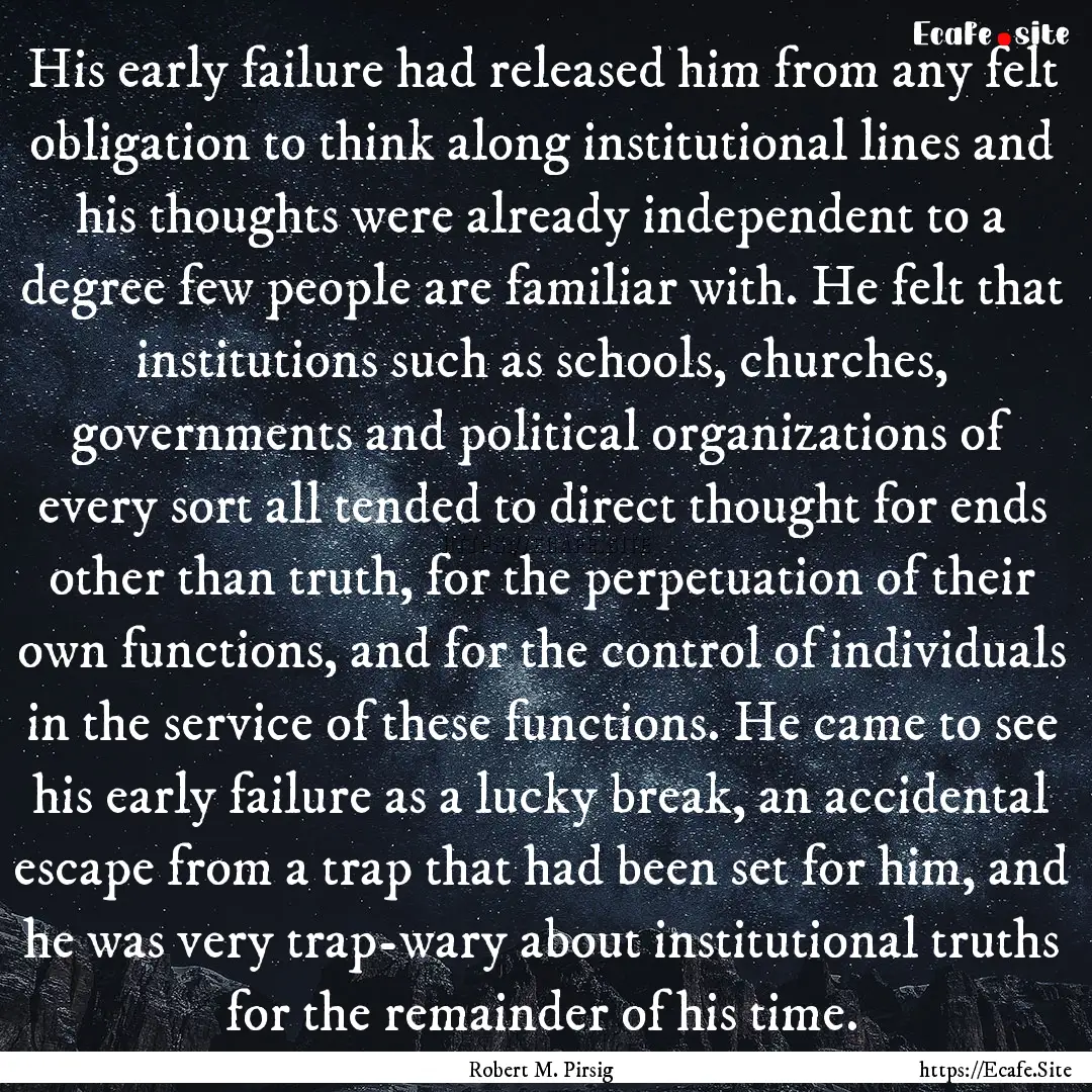 His early failure had released him from any.... : Quote by Robert M. Pirsig