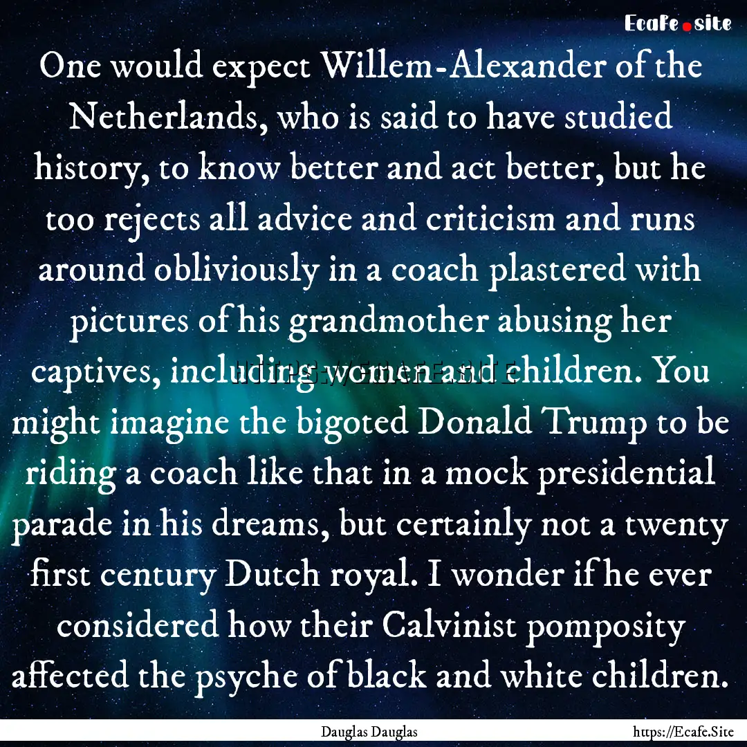 One would expect Willem-Alexander of the.... : Quote by Dauglas Dauglas