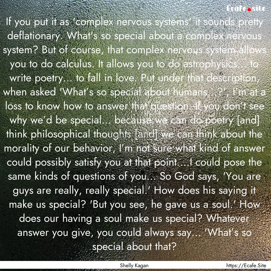 If you put it as 'complex nervous systems'.... : Quote by Shelly Kagan