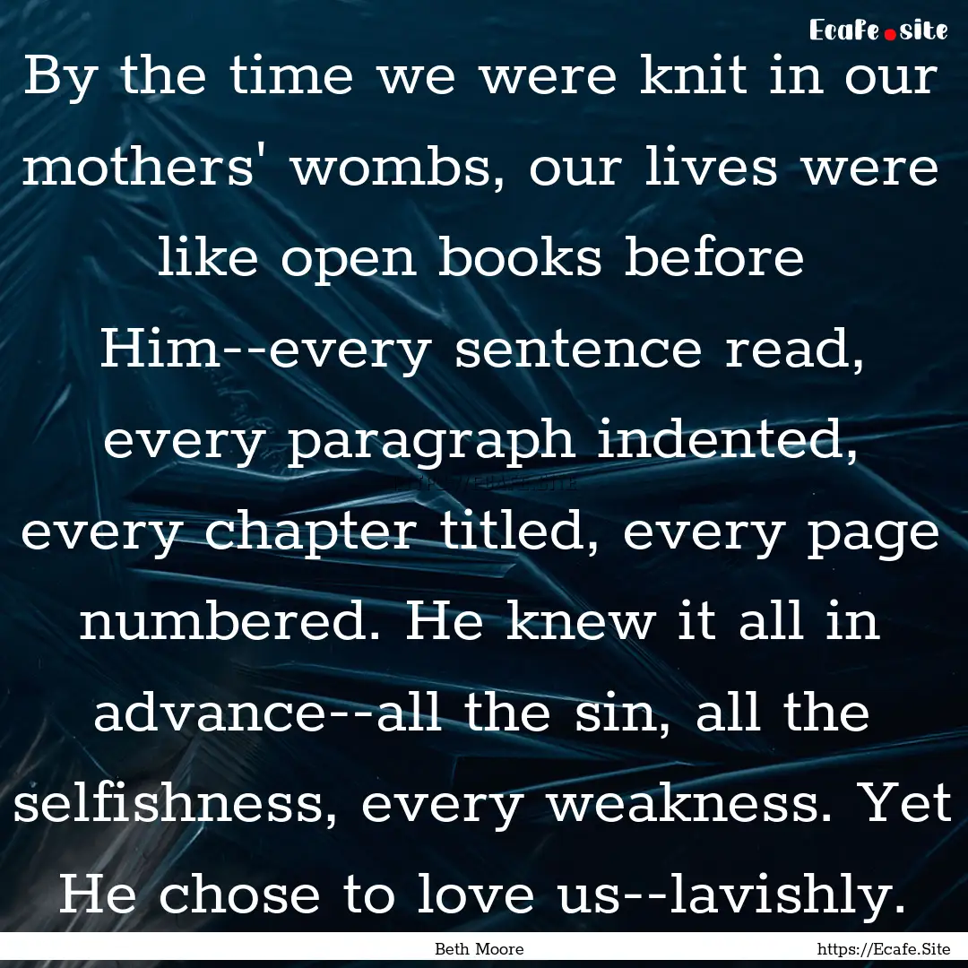 By the time we were knit in our mothers'.... : Quote by Beth Moore