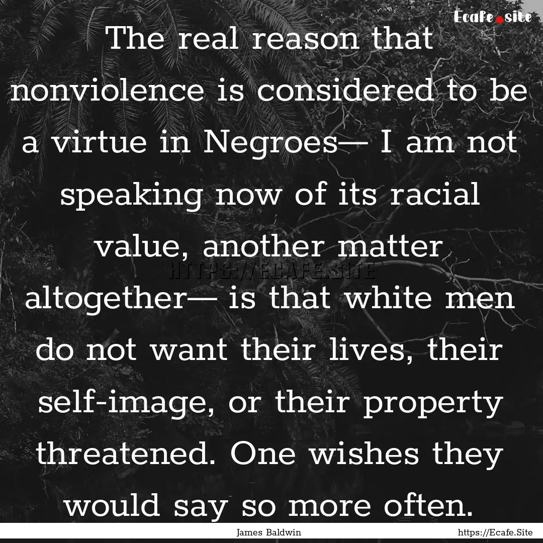 The real reason that nonviolence is considered.... : Quote by James Baldwin