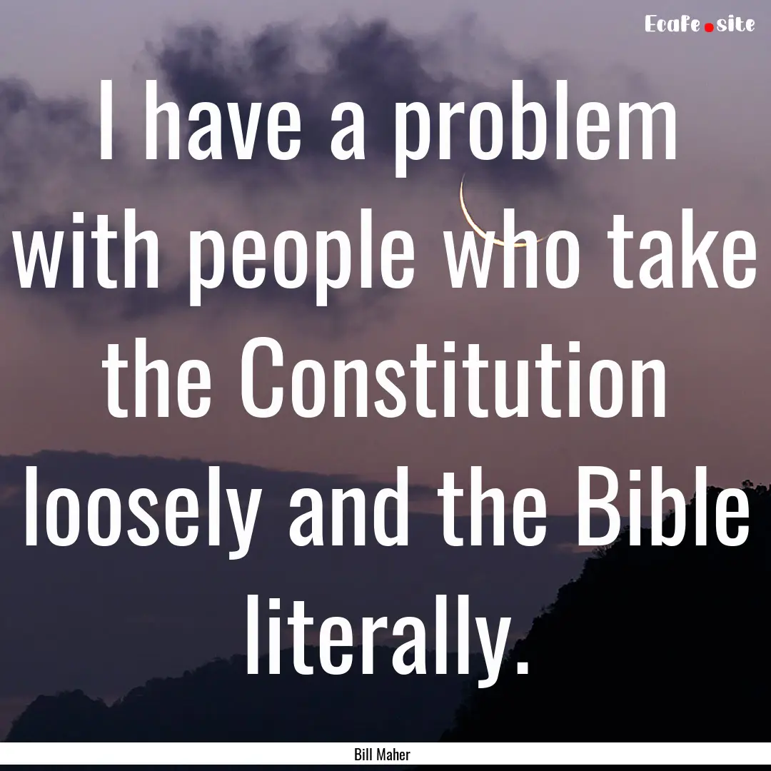 I have a problem with people who take the.... : Quote by Bill Maher