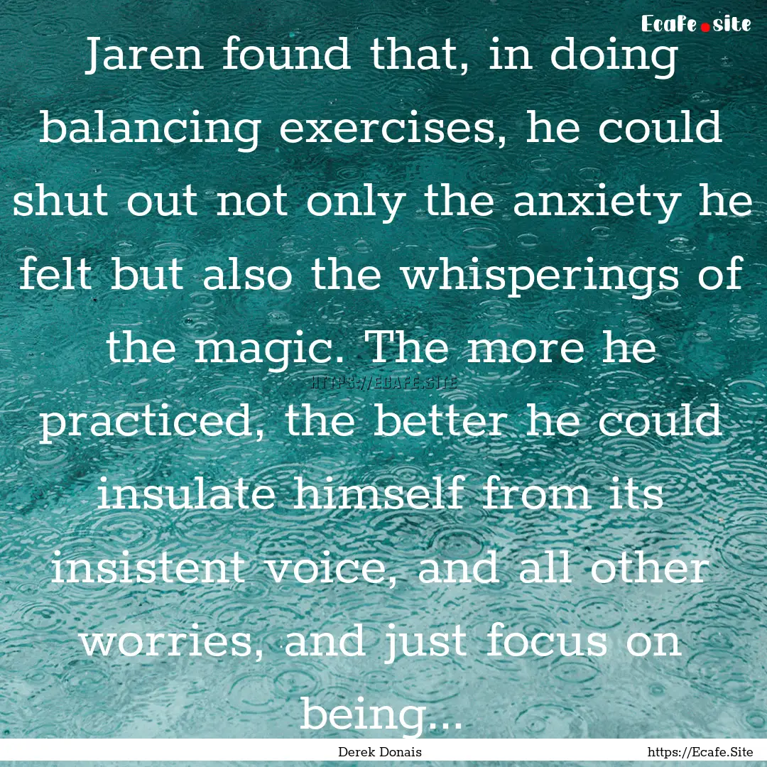 Jaren found that, in doing balancing exercises,.... : Quote by Derek Donais