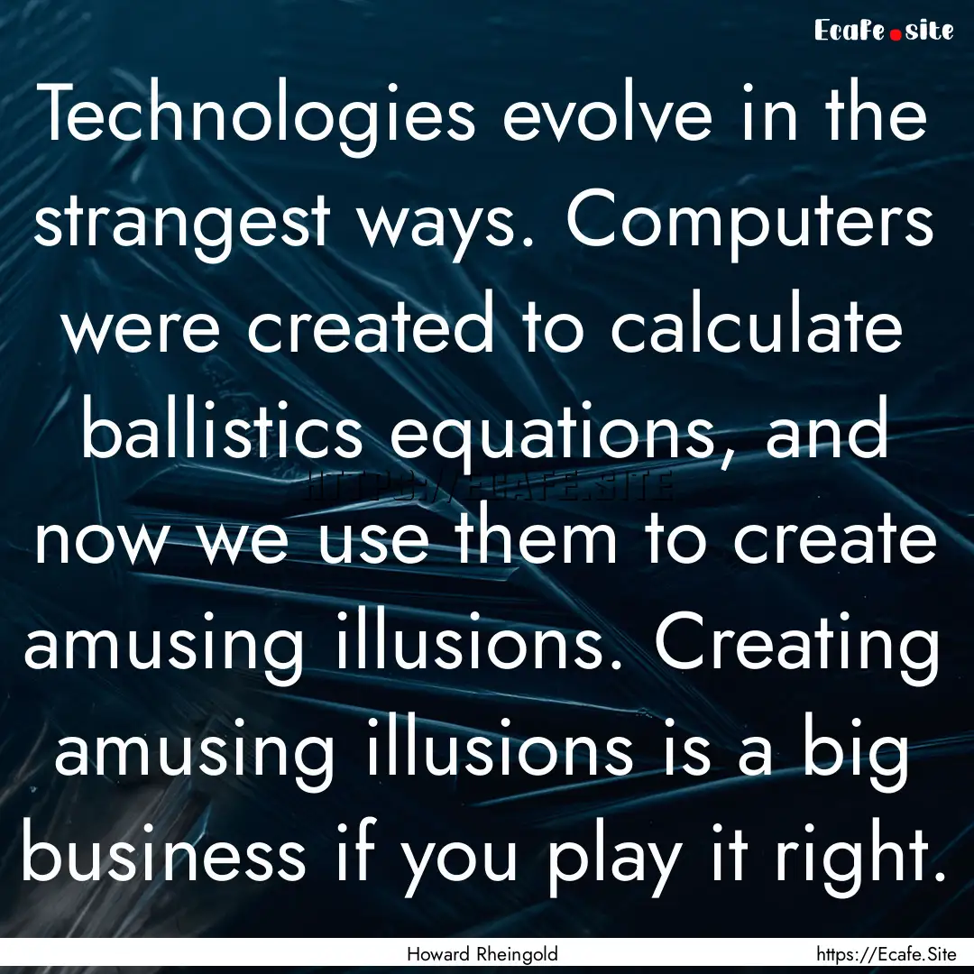 Technologies evolve in the strangest ways..... : Quote by Howard Rheingold