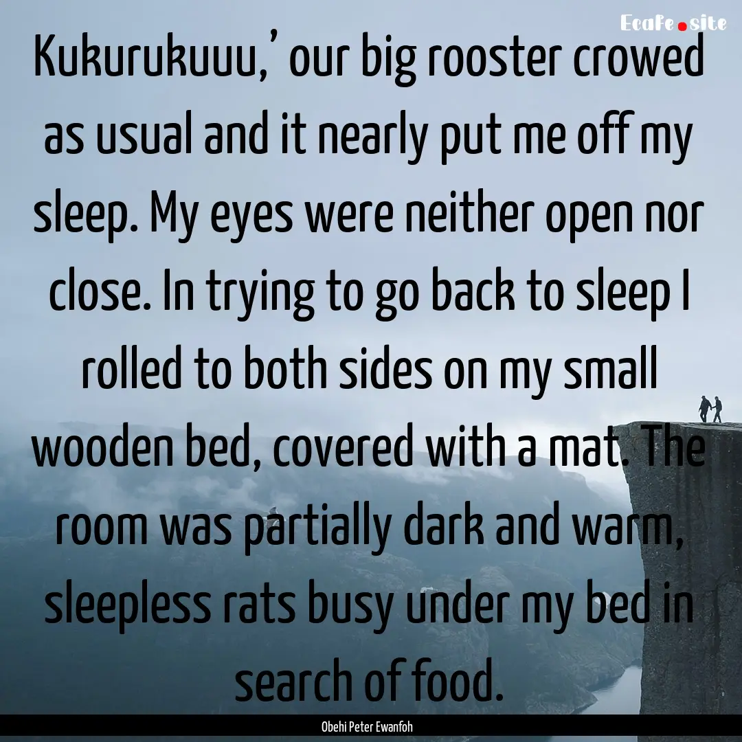 Kukurukuuu,’ our big rooster crowed as.... : Quote by Obehi Peter Ewanfoh