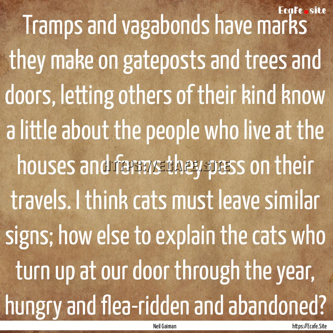 Tramps and vagabonds have marks they make.... : Quote by Neil Gaiman