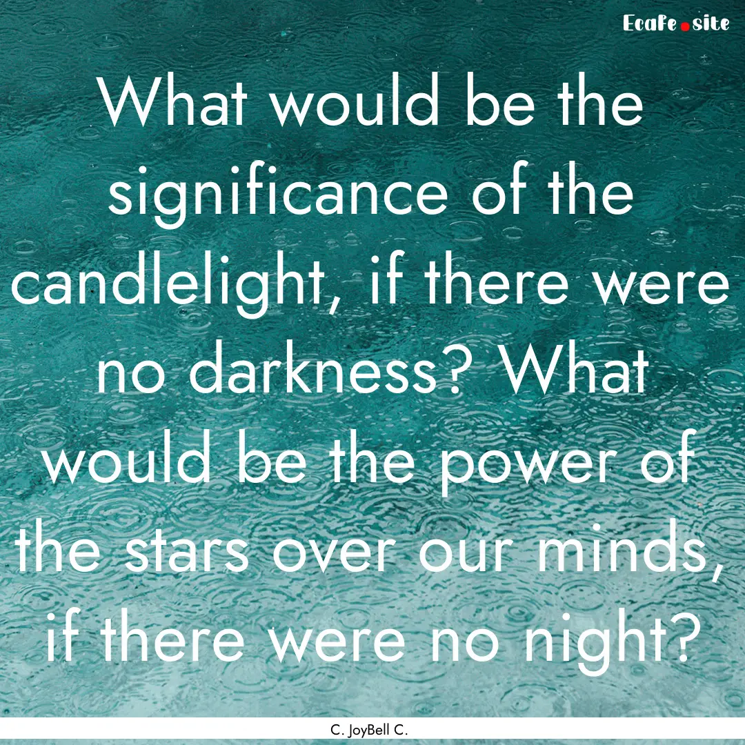 What would be the significance of the candlelight,.... : Quote by C. JoyBell C.