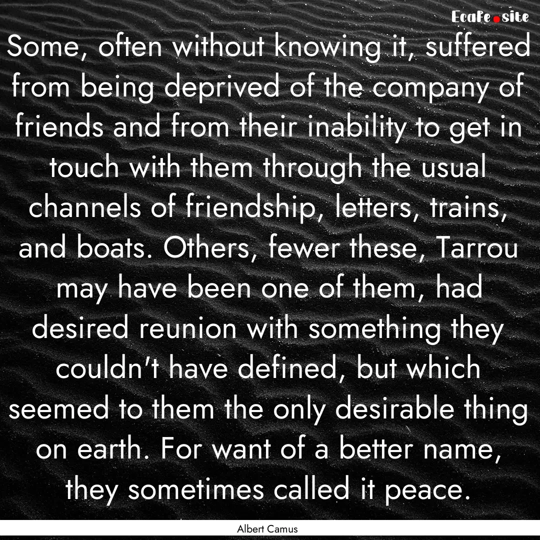 Some, often without knowing it, suffered.... : Quote by Albert Camus